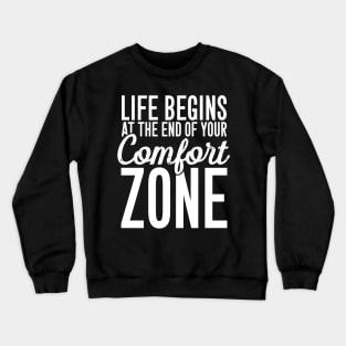 Life begins at the end of your comfort zone Crewneck Sweatshirt